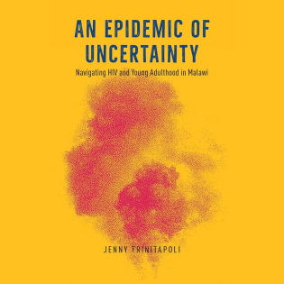 An Epidemic of Uncertainty: Navigating HIV and Young Adulthood in Malawi book cover